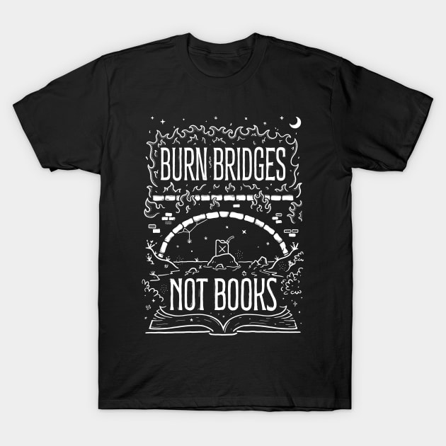 Burn Bridges Not Books - Black T-Shirt by B McCormick ART